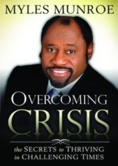 Myles Munroe Overcoming Crisis